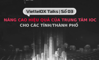 [ViettelDX Talks] #3 Nâng cao hiệu quả của trung tâm IOC cho các tỉnh/thành phố