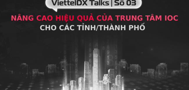 [ViettelDX Talks] #3 Nâng cao hiệu quả của trung tâm IOC cho các tỉnh/thành phố