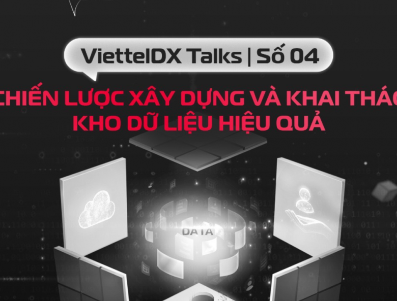 [ViettelDX Talks] #4 Chiến lược xây dựng và khai thác kho dữ liệu hiệu quả