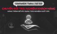 [ViettelDX Talks] #2 Chuyển đổi trải nghiệm khách hàng - hành trình xây dựng trải nghiệm xuất sắc