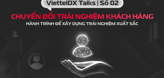 [ViettelDX Talks] #2 Chuyển đổi trải nghiệm khách hàng - hành trình xây dựng trải nghiệm xuất sắc