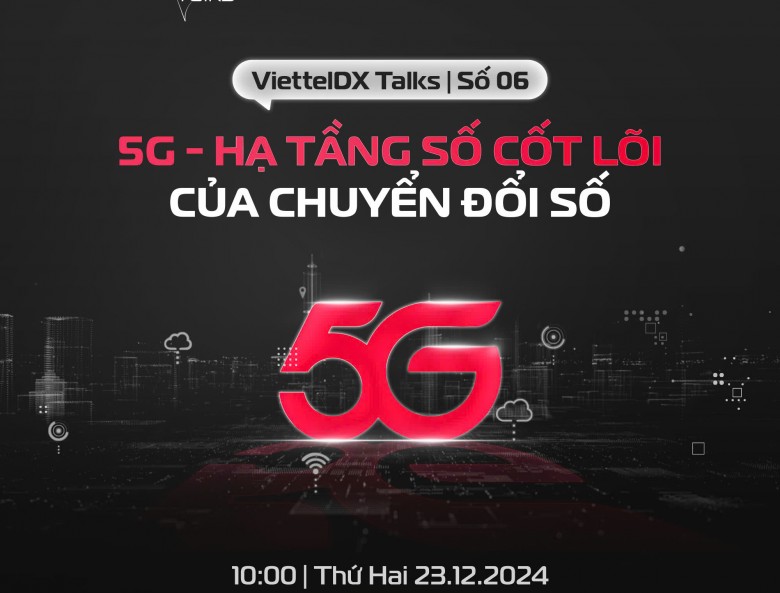 VIETTELDX TALKS #6 - "5G – HẠ TẦNG SỐ CỐT LÕI CỦA CHUYỂN ĐỔI SỐ"