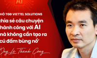 Phó TGĐ Viettel Solutions chia sẻ câu chuyện thành công với AI mà không cần tạo ra ‘cú đấm bùng nổ’