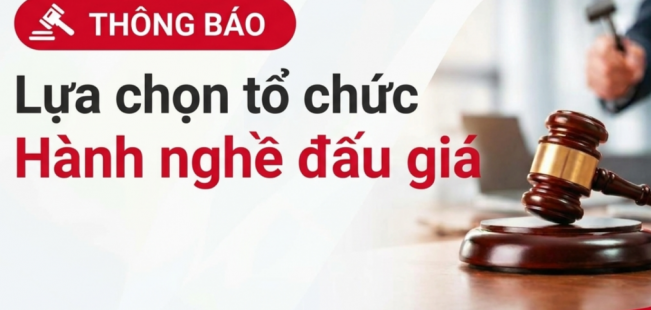 Thông báo về việc lựa chọn tổ chức hành nghề đấu giá tài sản