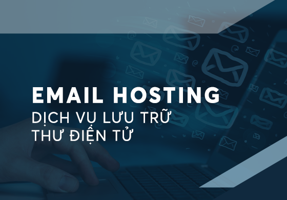 Dịch vụ lưu trữ thư điện tử – Email hosting