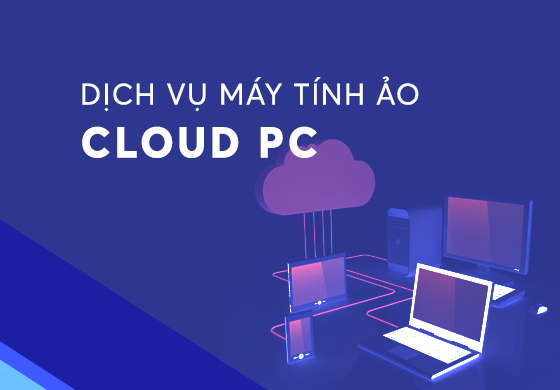 Dịch vụ Máy tính ảo Cloud PC