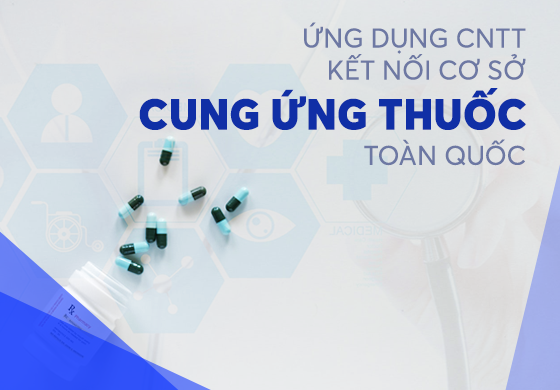 Ứng dụng CNTT kết nối cơ sở cung ứng thuốc toàn quốc
